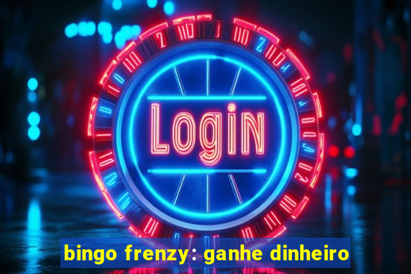 bingo frenzy: ganhe dinheiro